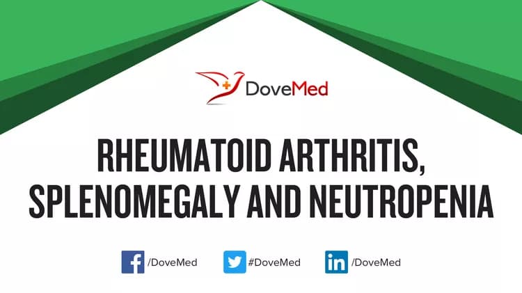 Rheumatoid Arthritis, Splenomegaly and Neutropenia