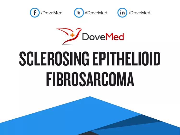 Sclerosing Epithelioid Fibrosarcoma