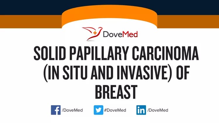 Solid Papillary Carcinoma (In Situ and Invasive) of Breast