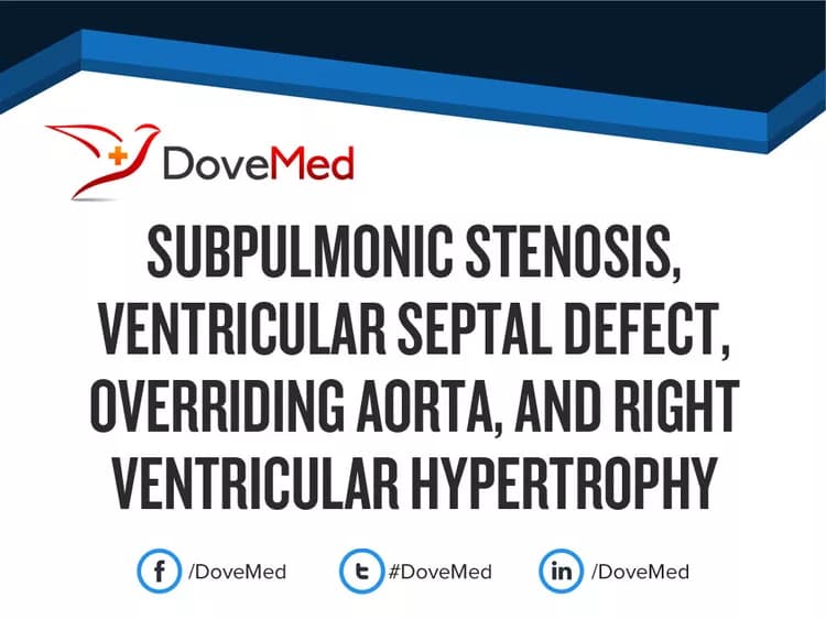 Subpulmonic Stenosis, Ventricular Septal Defect, Overriding Aorta, and Right Ventricular Hypertrophy