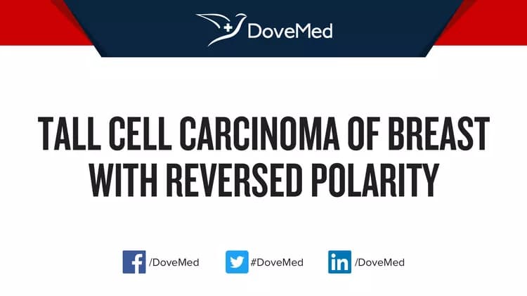 Tall Cell Carcinoma of Breast with Reversed Polarity