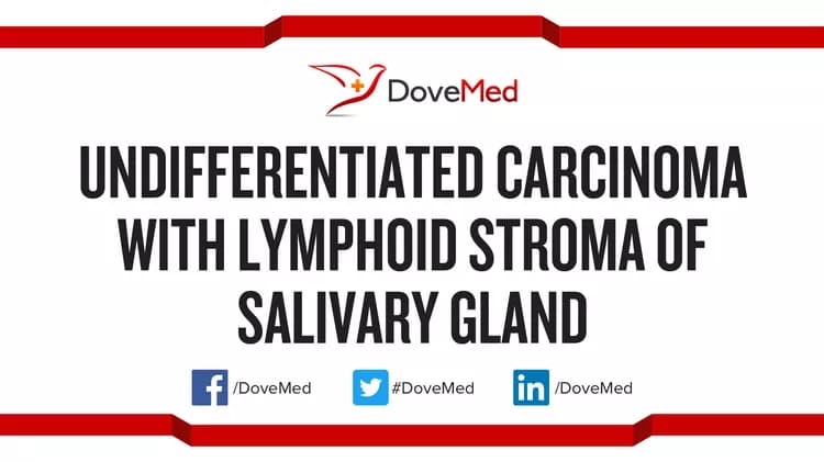Undifferentiated Carcinoma with Lymphoid Stroma of Salivary Gland