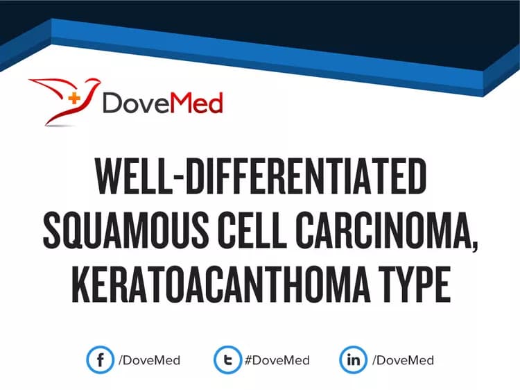 Well-Differentiated Squamous Cell Carcinoma, Keratoacanthoma Type