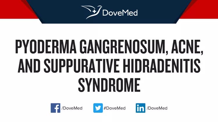 Pyoderma Gangrenosum, Acne, and Suppurative Hidradenitis Syndrome - DoveMed